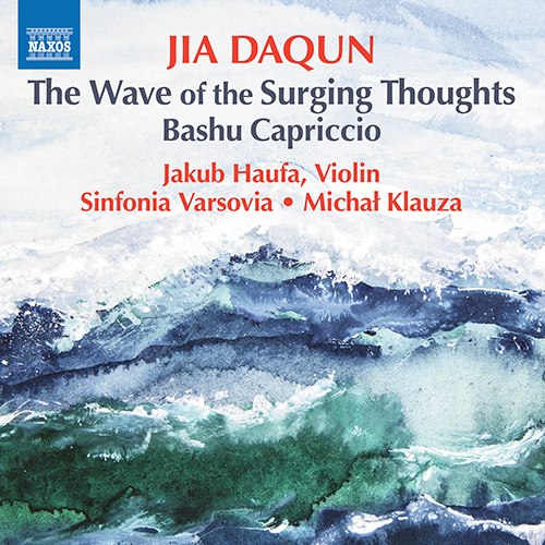 JIA, Daqun: The Wave of Surging Thoughts • Bashu Capriccio