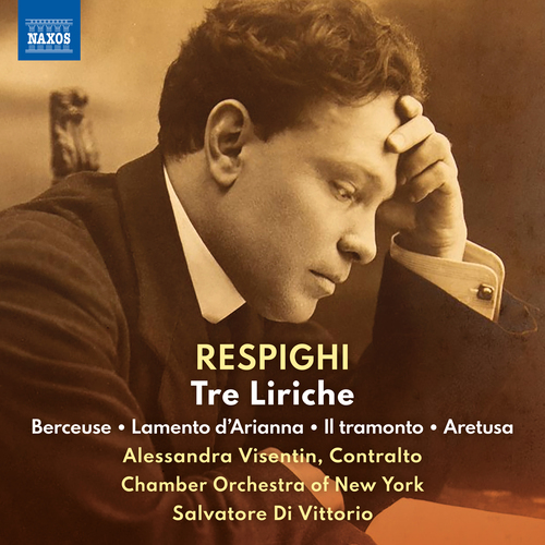 RESPIGHI, O.: 3 Liriche • Berceuse • Lamento d’Arianna • Il tramonto • Aretusa (A. Visentin, Chamber Orchestra of New York, Di Vittorio)