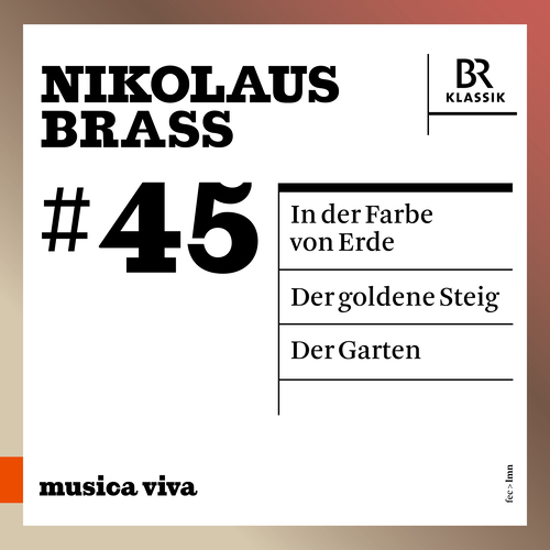 BRASS, N.: In der Farbe von Erde / Der goldene Steig / Der Garten (musica viva, Vol. 45) (S.M. Sun, T. Zimmermann, Kaziboni, Eötvös, Rundel)