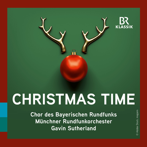 CHRISTMAS TIME (Bavarian Radio Chorus, Munich Radio Orchestra, G. Sutherland)