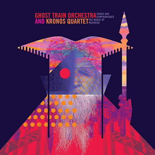 GHOST TRAIN ORCHESTRA • KRONOS QUARTET: Songs and Symphoniques – The Music of Moondog