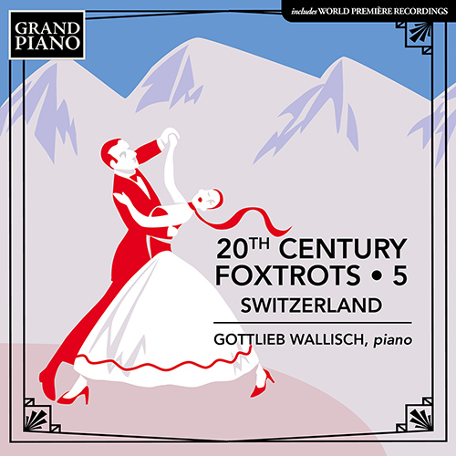 20th Century Foxtrots, Vol. 5: Switzerland – MOESCHINGER, A. • BURKHARD, P. • MIEG, P. • HONEGGER, A. • FLURY, R.