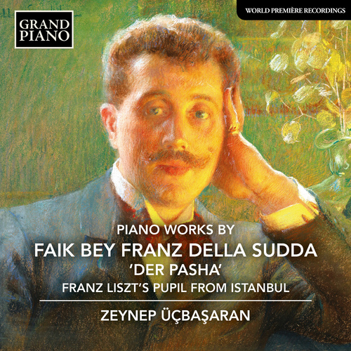 DELLA SUDDA, F. Bey F.: Piano Works (Der Pasha – Franz Liszt’s Pupil from Istanbul) (Üçbaşaran)