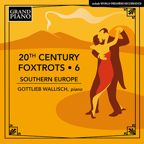 20th Century Foxtrots, Vol. 6: Southern Europe – LIMA, A.T. de • MOMPOU, F. • CAMILLERI, C. • DE SABATA, V. • DESDERI, E.