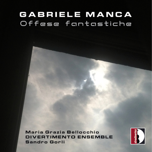 MANCA, G.: Offese fantastiche • Senti, aspetta! • Il dodicesimo studio (Bellocchio, Divertimento Ensemble, Gorli)